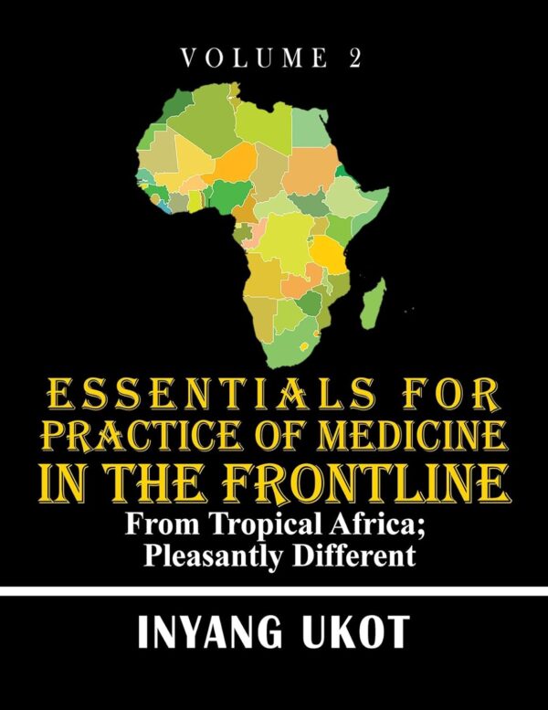 Essentials for Practice of Medicine in the Frontline: From Tropical Africa; Pleasantly Different, Volume 2